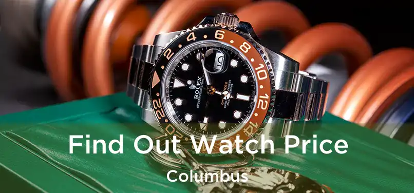 Find Out Watch Price Columbus