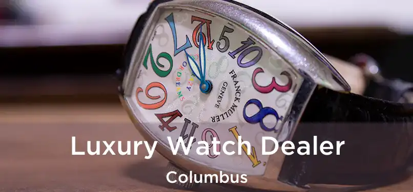 Luxury Watch Dealer Columbus